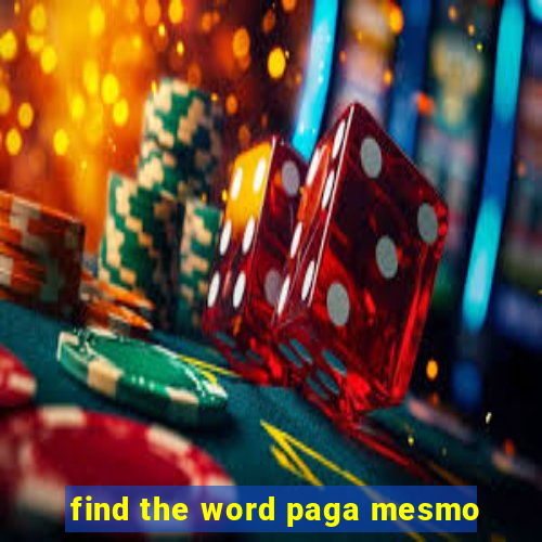 find the word paga mesmo